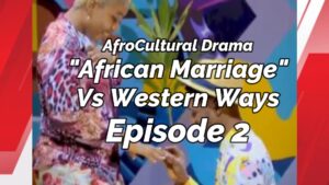 Read more about the article AFRO-CULTURAL MARRIAGE VERSUS THE WESTERN WAYS DRAMA, EDITION 2