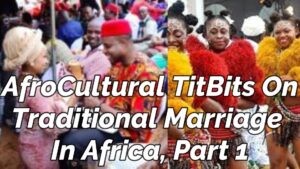 Read more about the article “AFROCULTURAL TITBITS” ON TRADITIONAL MARRIAGE IN AFRICA, PART 1