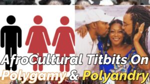 Read more about the article AFROCULTURAL TITBITS ON POLYGAMY-CUM-POLYANDRY IN AFRICA