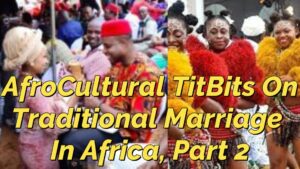 Read more about the article “AFROCULTURAL TITBITS” ON TRADITIONAL MARRIAGE IN AFRICA, PART 2