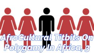 Read more about the article “AFROCULTURAL TITBITS” ON POLYGAMY, EDITION 3