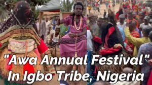 Read more about the article 2022 AWA FESTIVAL IN IGBO TRIBE OF NIGERIA IN WEST AFRICA