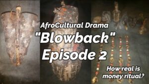 Read more about the article AFROCULTURAL DRAMAS ON MONEY RITUAL IN AFRICA, “BLOWBACK,” 2