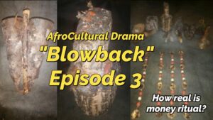 Read more about the article AFROCULTURAL DRAMAS ON MONEY RITUAL IN AFRICA, “BLOWBACK,” EPISODE 3