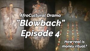 Read more about the article AFROCULTURAL DRAMAS ON MONEY RITUAL IN AFRICA, “BLOWBACK,” EPISODE 4