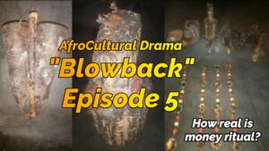 Read more about the article AFROCULTURAL DRAMAS ON MONEY RITUAL IN AFRICA, “BLOWBACK,” EPISODE 5