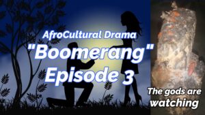 Read more about the article “AFROCULTURAL DRAMAS” FEATURING “BOOMERANG,” EPISODE 3