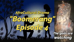 Read more about the article “AFROCULTURAL DRAMAS” FEATURING “BOOMERANG,” EPISODE 4