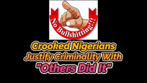 Read more about the article CROOKED NIGERIANS JUSTIFY CRIMINALITY WITH “OTHERS DID IT”
