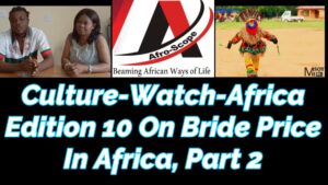 Read more about the article CULTURE-WATCH-AFRICA 10 FEATURING BRIDE PRICE IN AFRICA, 2