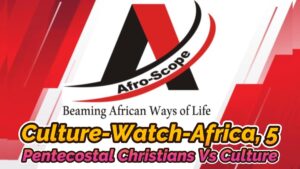 Read more about the article CULTURE-WATCH-AFRICA VLOG, EDITION 5 WITH ARCHBISHOP KAIGAMA ON PENTECOSTAL CHRISTIANS VERSUS CULTURE IN AFRICA