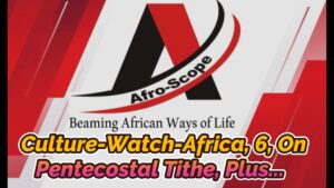 Read more about the article CULTURE-WATCH-AFRICA, EDITION 6 ON THE STEALING OF TITHE BY PENTECOSTAL CHRISTIAN PASTORS IN AFRICA