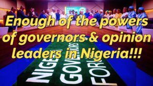 Read more about the article ENOUGH OF THE POWERS OF GOVERNORS AND “OPINION-LEADERS” IN NIGERIA!