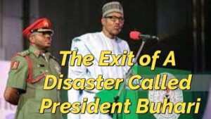 Read more about the article THE EXIT OF NIGERIA’S DISASTER CALLED PRESIDENT BUHARI