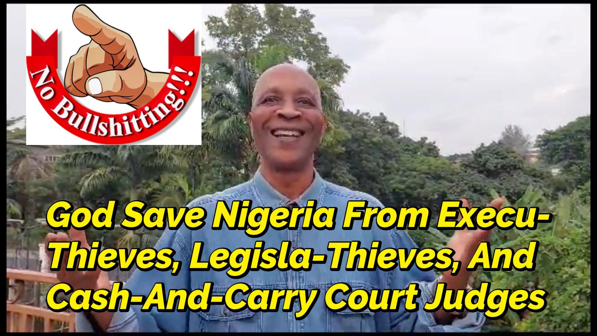 You are currently viewing GOD SAVE NIGERIA FROM HEARTLESS EXECU-THIEVES & LEGISLA-THIEVES