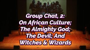 Read more about the article GROUP CHAT 2, ON THE AFRICAN CULTURE AND CHRISTIANITY IN AFRICA