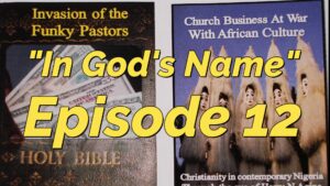 Read more about the article AFROCULTURAL DRAMAS ON RELIGIONS AND CULTURE, “IN GOD’S NAME,” EPISODE 12