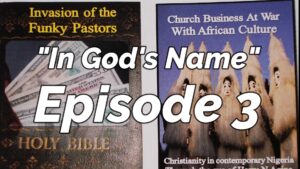 Read more about the article AFROCULTURAL DRAMAS ON RELIGIONS AND CULTURE, “IN GOD’S NAME,” EPISODE 3