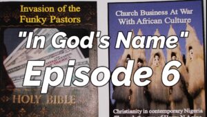 Read more about the article AFROCULTURAL DRAMAS ON RELIGIONS AND CULTURE, “IN GOD’S NAME,” EPISODE 6