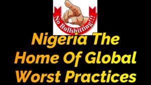 Read more about the article NIGERIA THE HOME OF GLOBAL-WORST PRACTICES