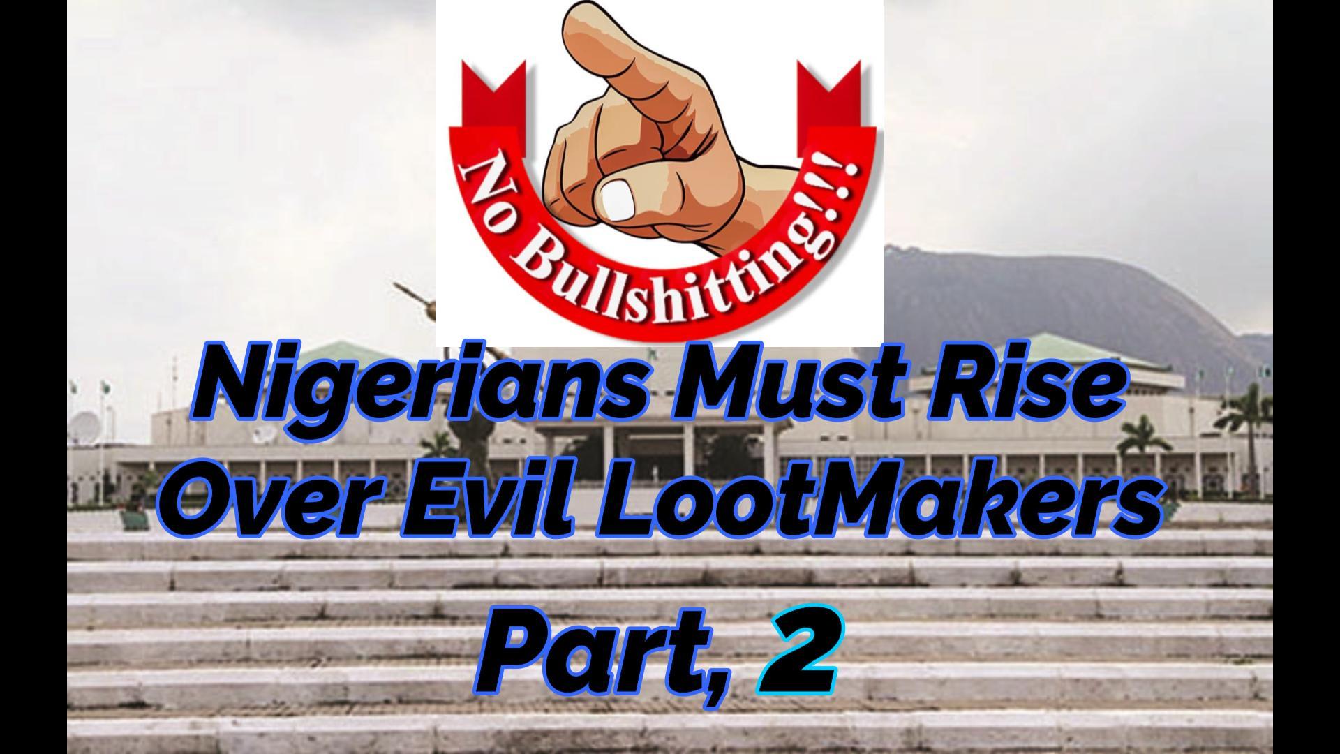 You are currently viewing NIGERIANS MUST RISE OVER EVIL LOOT-MAKERS, PART 2