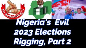 Read more about the article NIGERIA’S EVIL 2023 ELECTIONS RIGGING, EDITION 2