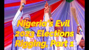 Read more about the article NIGERIA’S 2023 EVIL ELECTIONS RIGGING, PART 1