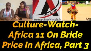 Read more about the article CULTURE-WATCH-AFRICA 11, FEATURING BRIDE PRICE IN AFRICA, EDITION 3