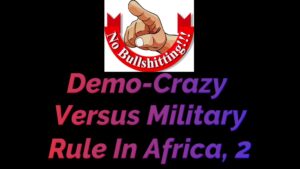 Read more about the article DEMO-CRAZY VERSUS MILITARY RULE IN AFRICA, PART 2