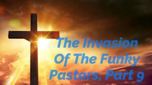 Read more about the article THE INVASION OF THE FUNKY PASTORS, PART 9