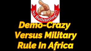 Read more about the article DEMO-CRAZY VERSUS MILITARY RULE IN AFRICA, PART 1