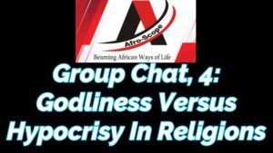 Read more about the article GROUP CHAT 4 ON GODLINESS VERSUS HYPOCRISY IN RELIGIONS