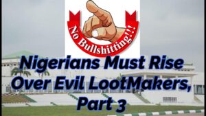 Read more about the article NIGERIANS MUST RISE OVER EVIL LOOT-MAKERS, PART 3