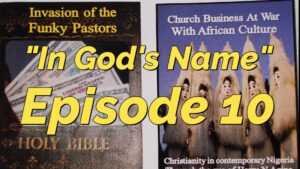 Read more about the article AFROCULTURAL DRAMAS ON RELIGIONS AND CULTURE, “IN GOD’S NAME,” EPISODE 10