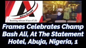 Read more about the article FRAMES CELEBRATES CHAMP BASH ALI, AT THE STATEMENT HOTEL, ABUJA, NIGERIA