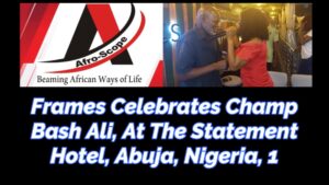 Read more about the article FRAMES CELEBRATES CHAMP BASH ALI, AT THE STATEMENT HOTEL, ABUJA, NIGERIA, PART 1