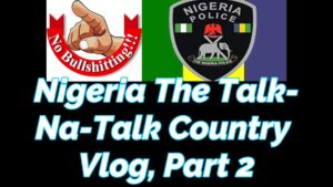 Read more about the article NIGERIA THE TALK-NA-TALK COUNTRY VLOG, PART 2