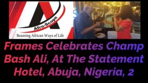 Read more about the article FRAMES CELEBRATES CHAMP BASH ALI AT THE STATEMENT HOTEL, ABUJA, NIGERIA, PART 2