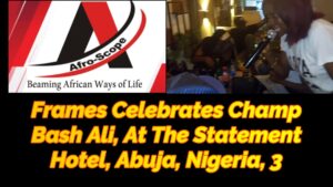 Read more about the article FRAMES CELEBRATES CHAMP BASH ALI AT THE STATEMENT HOTEL, ABUJA, NIGERIA, PART 3