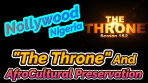 Read more about the article “THE THRONE” MOVIE AND PRESERVATION OF THE AFRICAN CULTURE