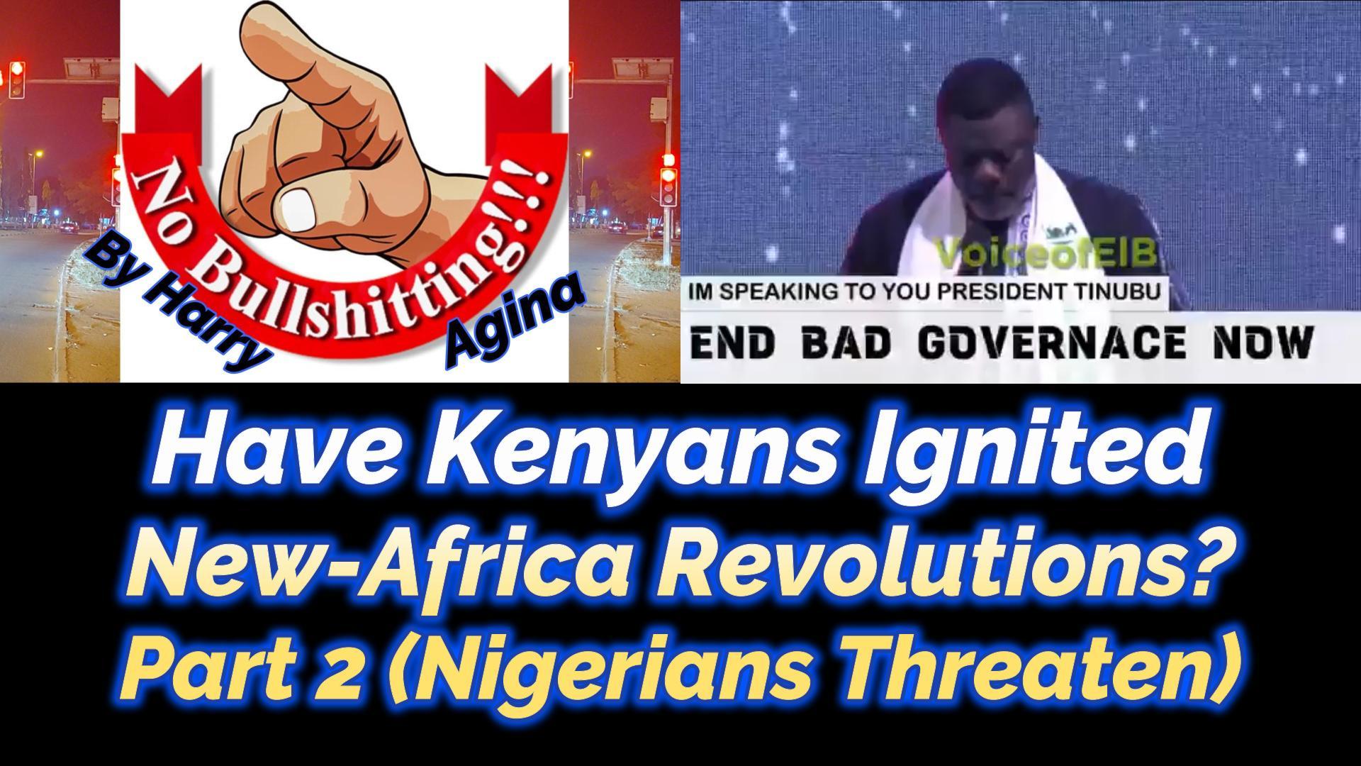 Read more about the article HAVE KENYANS IGNITED NEW-AFRICA PEOPLES’ REVOLUTIONS? PART 2 (NIGERIANS THREATEN)