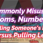 COMMONLY MISUSED IDIOMS, NUMBER 2 (PULLING SOMEONE’S LEG VERSUS PULLING SOMEONE’S LEGS)