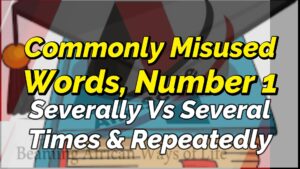 Read more about the article COMMONLY MISUSED WORDS, NUMBER 1 (“SEVERALLY VS “SEVERAL TIMES”)