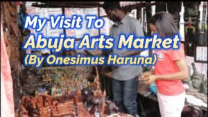 Read more about the article MY VISIT TO ABUJA ARTS MARKET (By Josiah Onesimus Haruna)