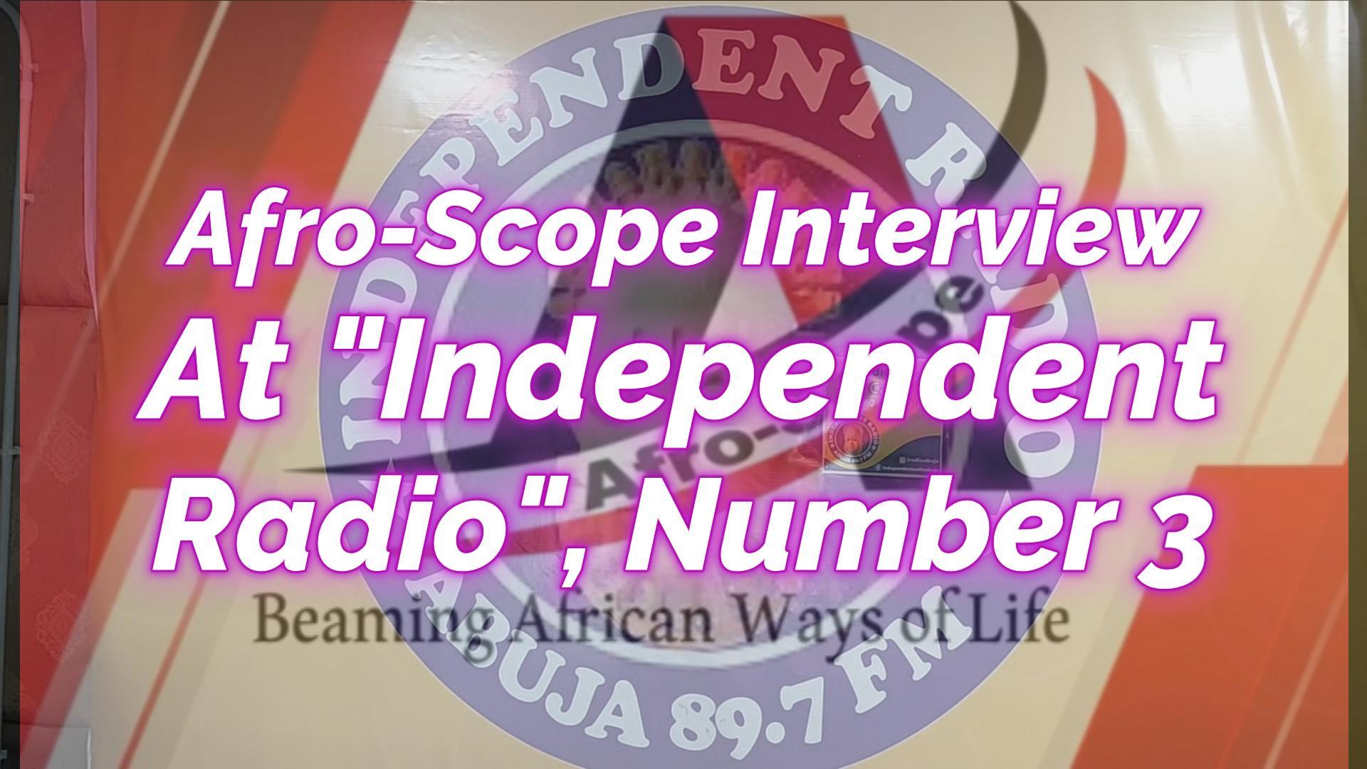 You are currently viewing AFRO-SCOPE INTERVIEW AT “INDEPENDENT RADIO” WITH HARRY AGINA, NUMDER 3