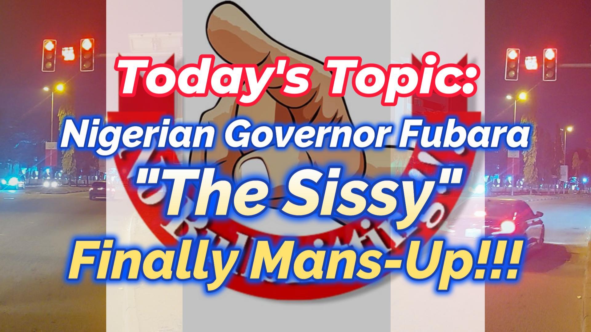 You are currently viewing NIGERIAN GOVERNOR FUBARA “THE SISSY” FINALLY MANS UP