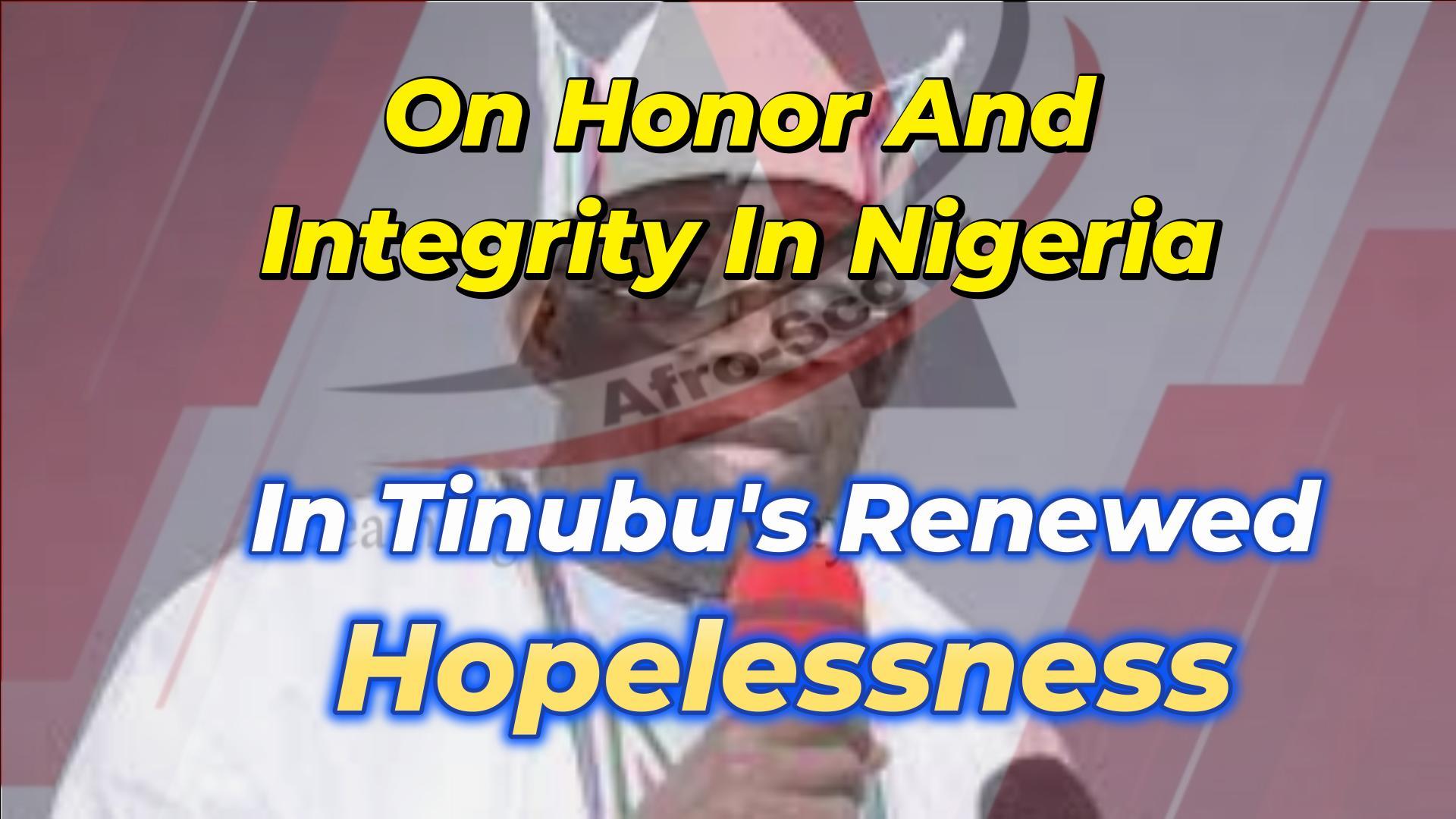 Read more about the article ON HONOR AND INTEGRITY IN NIGERIAN IN TINUBU’S RENEWED HOPELESSNESS