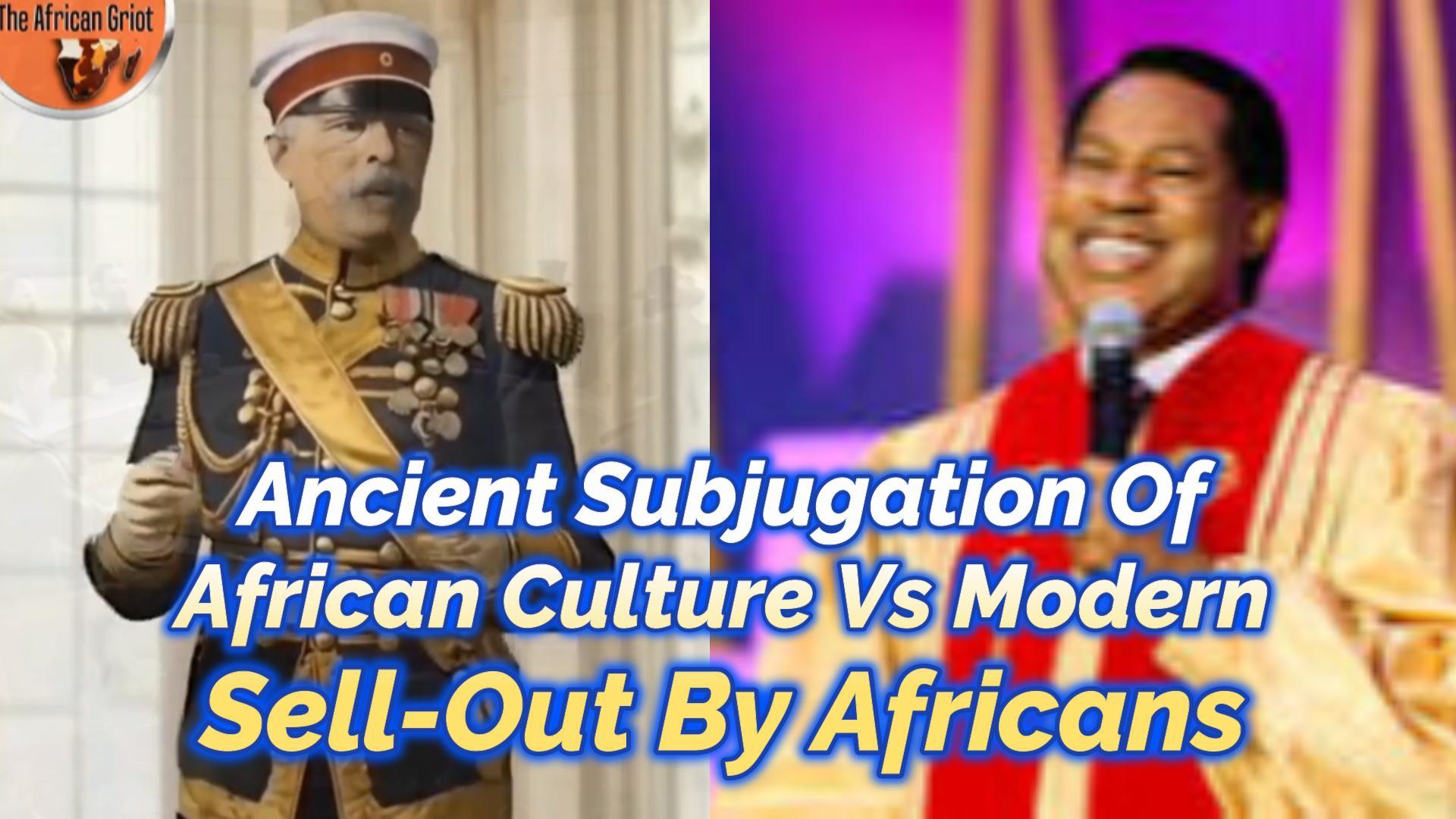Read more about the article ANCIENT SUBJUGATION OF AFRICAN CULTURE VERSUS MODERN SELL-OUT BY AFRICANS
