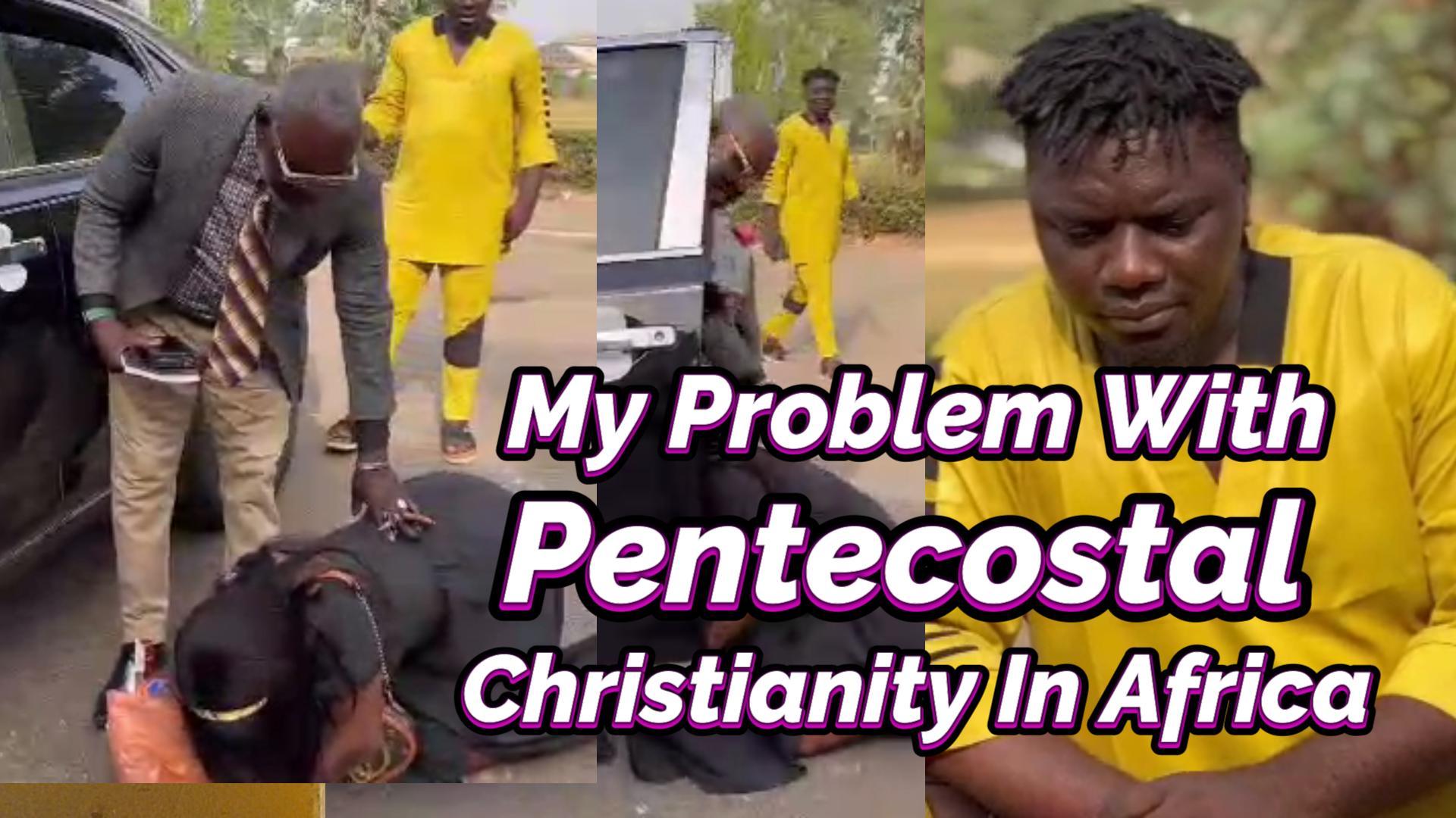 Read more about the article MY PROBLEM WITH PENTECOSTAL CHRISTIANITY IN AFRICA