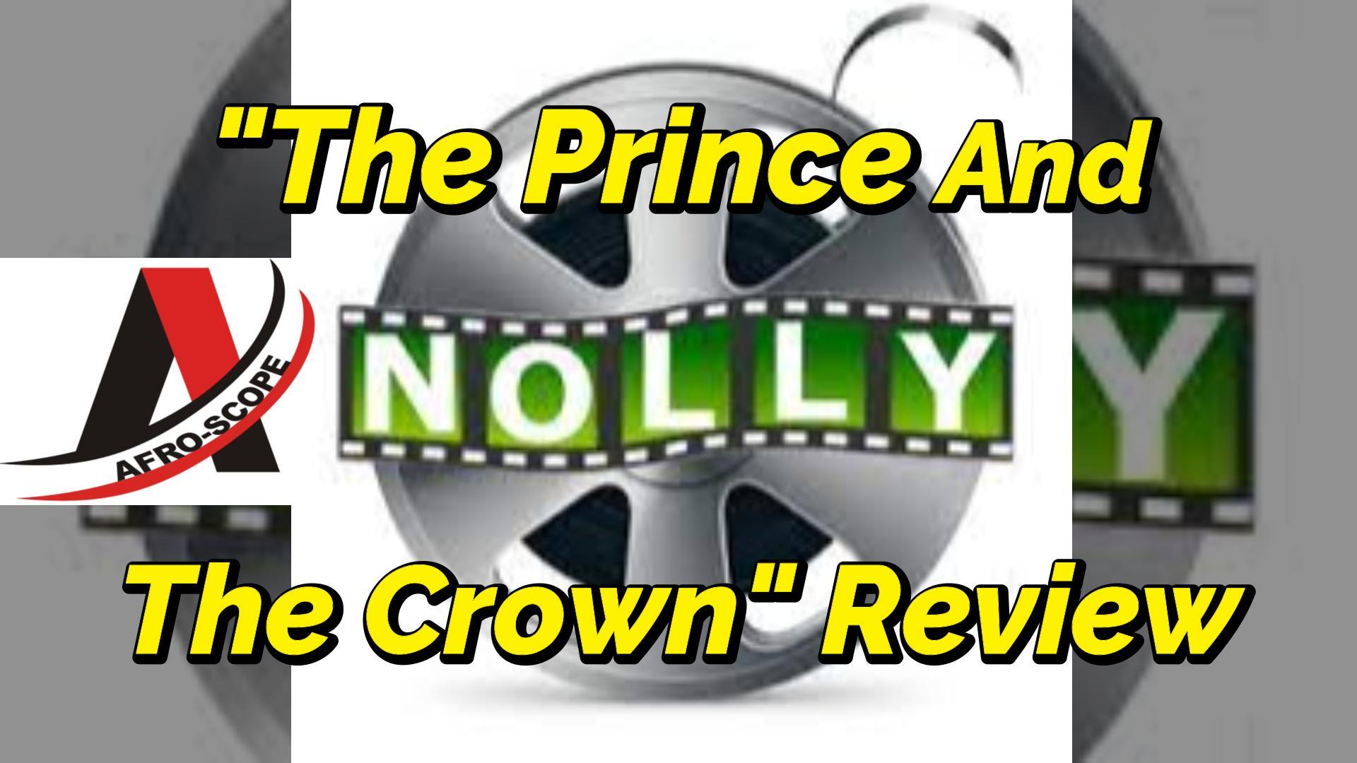 Read more about the article AFROCULTURAL MOVIE-REVIEWS, NUMBER 3, FEATURING “THE PRINCE AND THE CROWN” NOLLYWOOD MOVIE